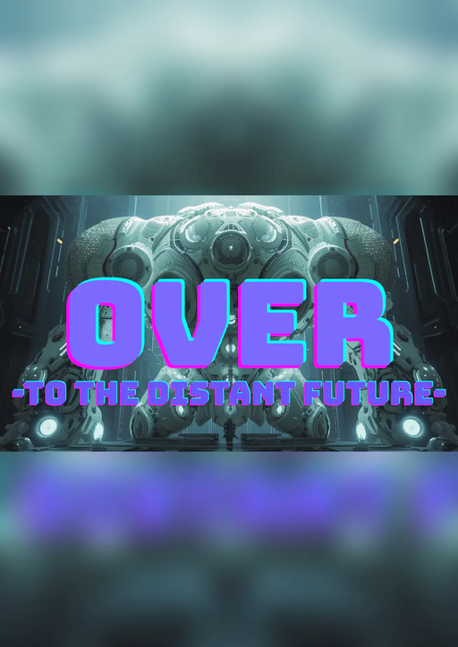 OVER  ｰTO THE DISTANT FUTUREｰ 