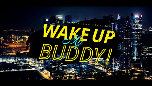 WAKE UP MY BUDDY!