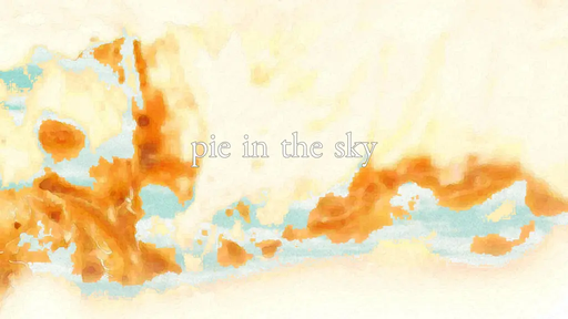pie in the sky