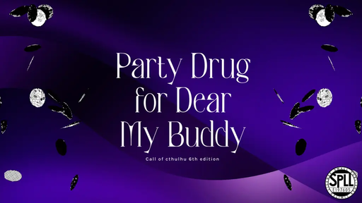 Party Drug for Dear My Buddy